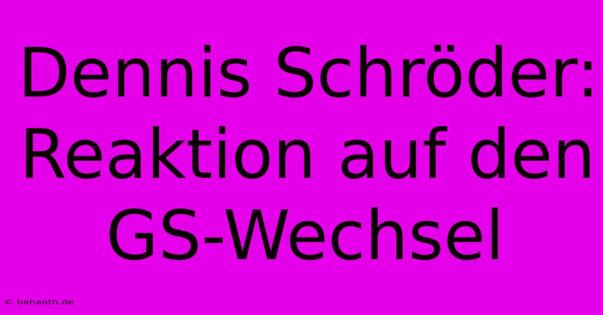 Dennis Schröder: Reaktion Auf Den GS-Wechsel