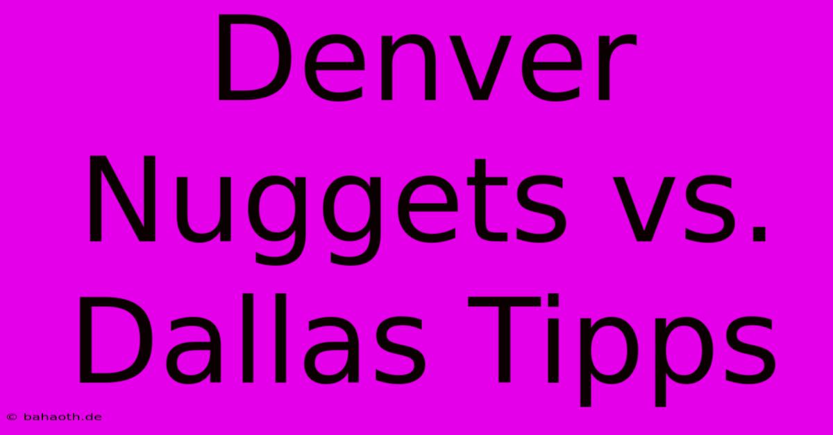 Denver Nuggets Vs. Dallas Tipps