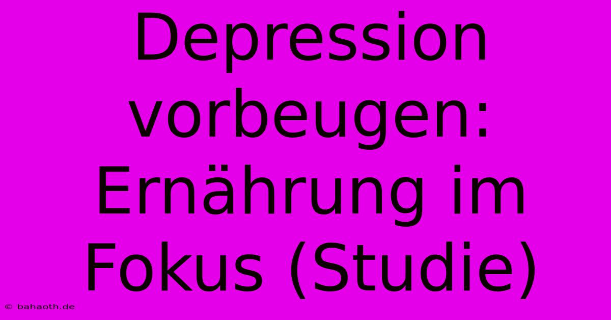 Depression Vorbeugen:  Ernährung Im Fokus (Studie)