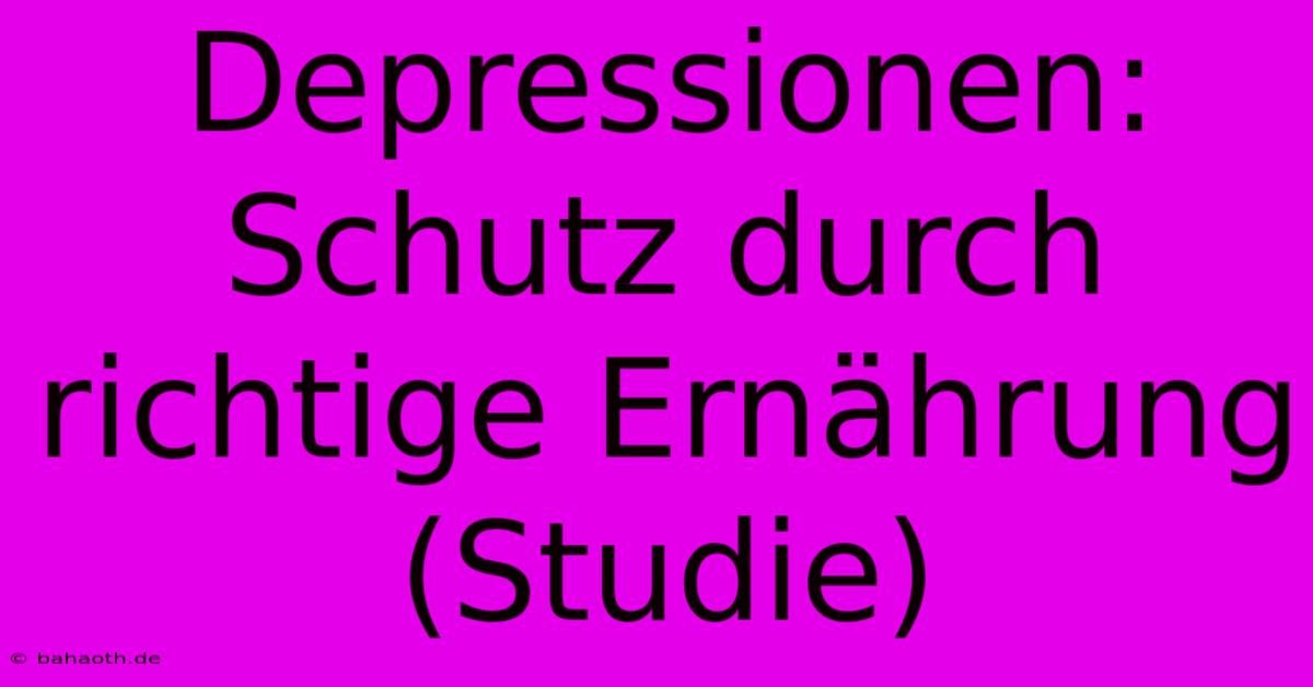 Depressionen: Schutz Durch Richtige Ernährung (Studie)