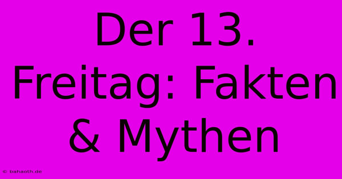 Der 13. Freitag: Fakten & Mythen