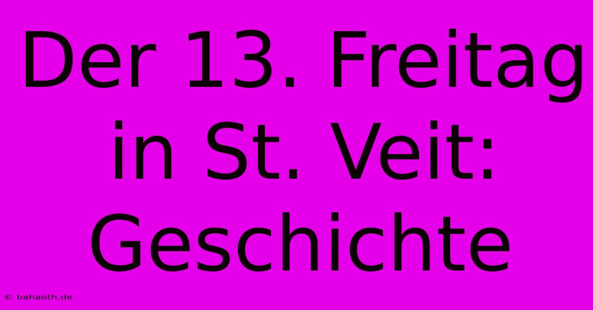 Der 13. Freitag In St. Veit: Geschichte