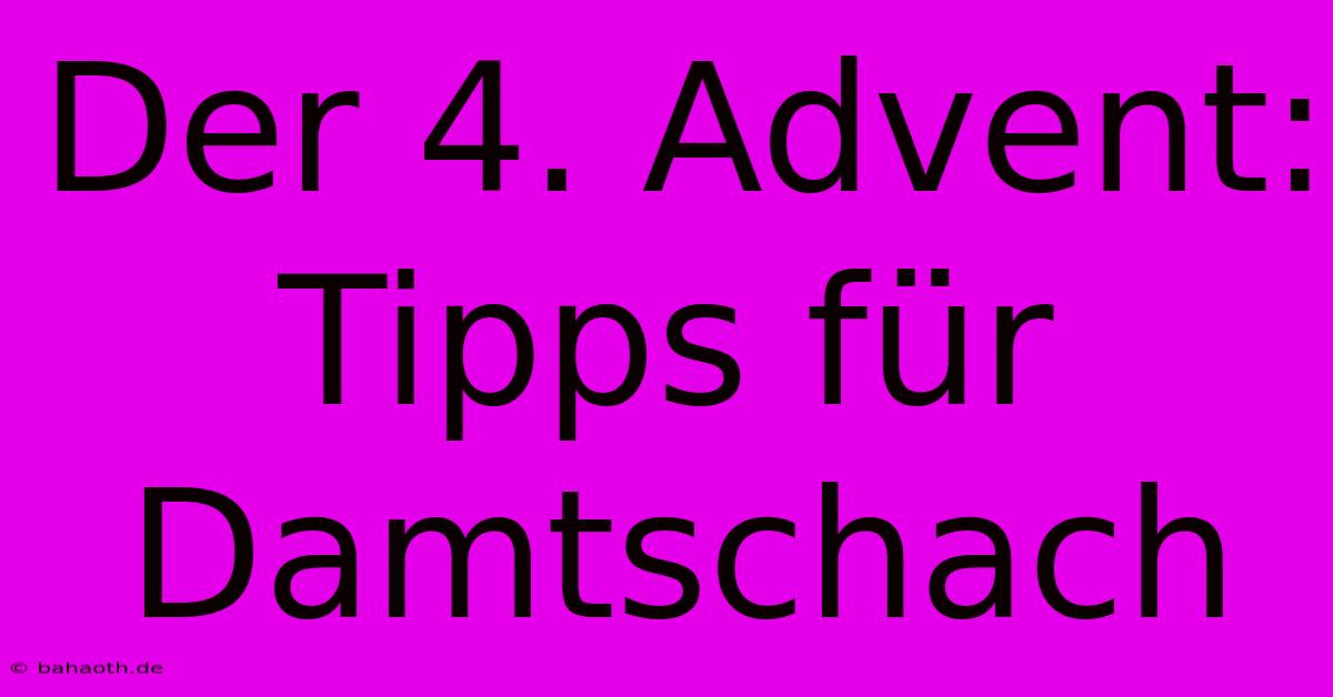 Der 4. Advent: Tipps Für Damtschach