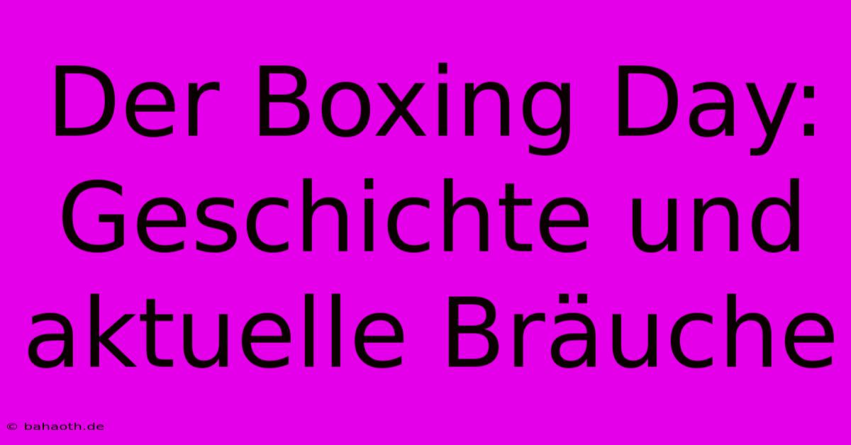 Der Boxing Day: Geschichte Und Aktuelle Bräuche