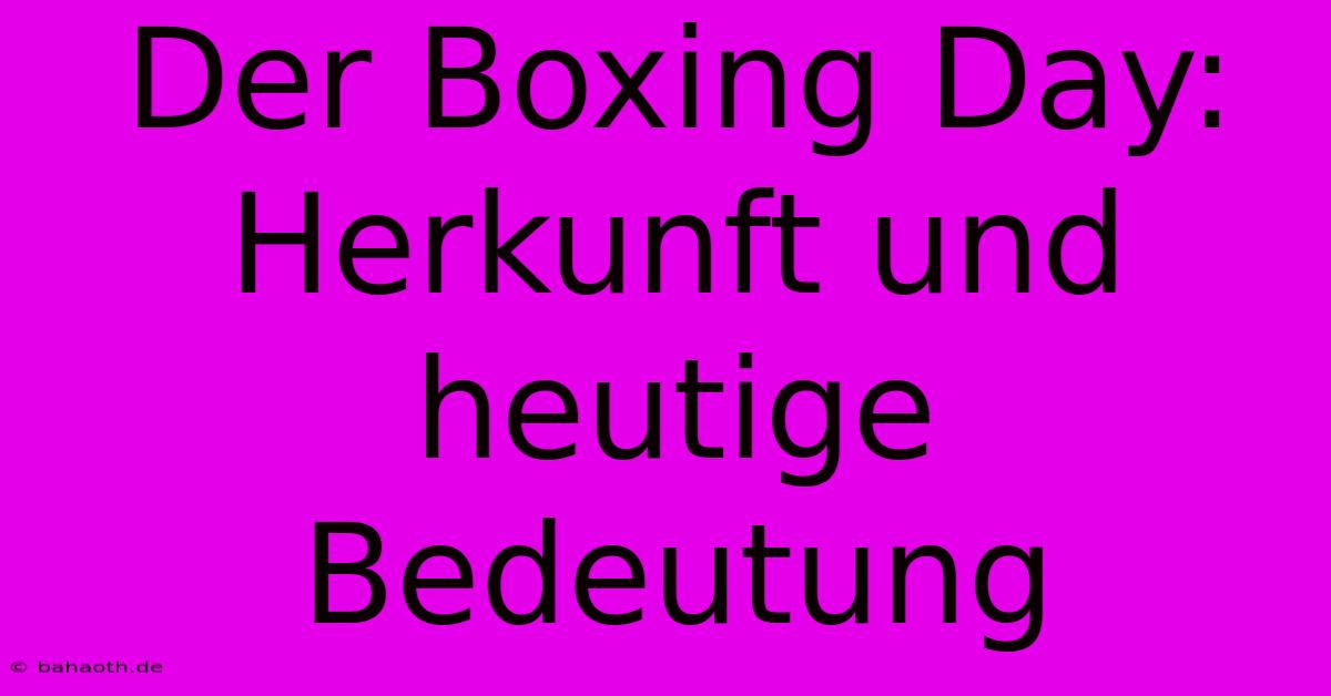 Der Boxing Day: Herkunft Und Heutige Bedeutung