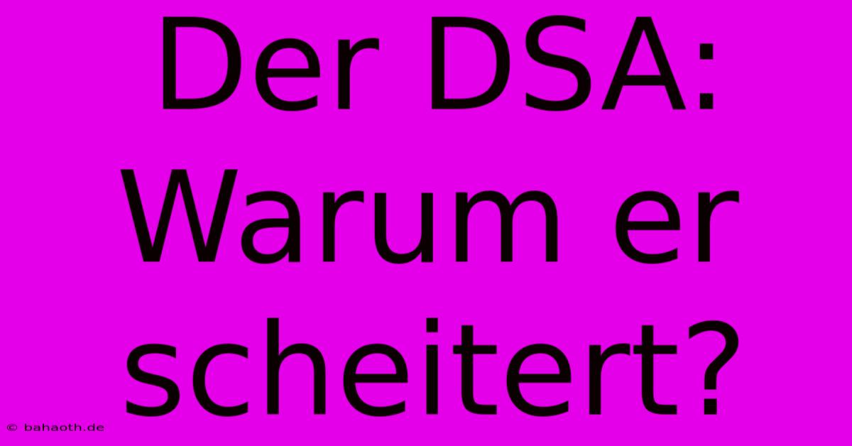 Der DSA:  Warum Er Scheitert?