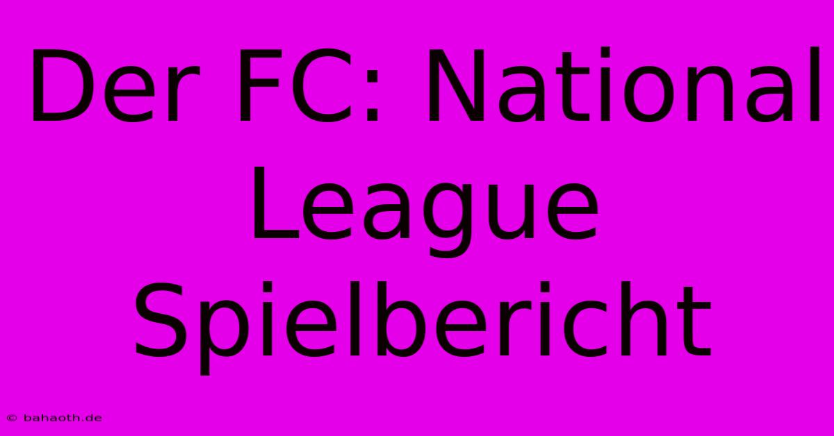 Der FC: National League Spielbericht