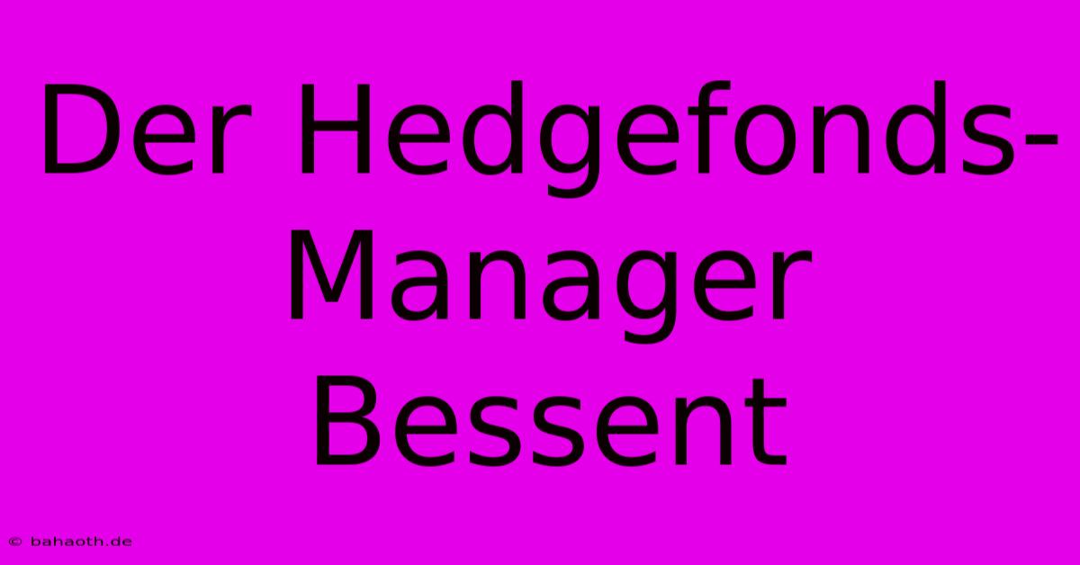 Der Hedgefonds-Manager Bessent