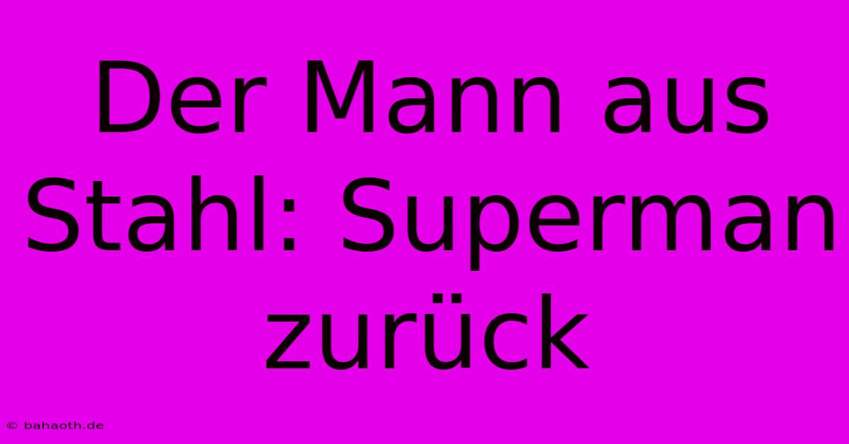 Der Mann Aus Stahl: Superman Zurück