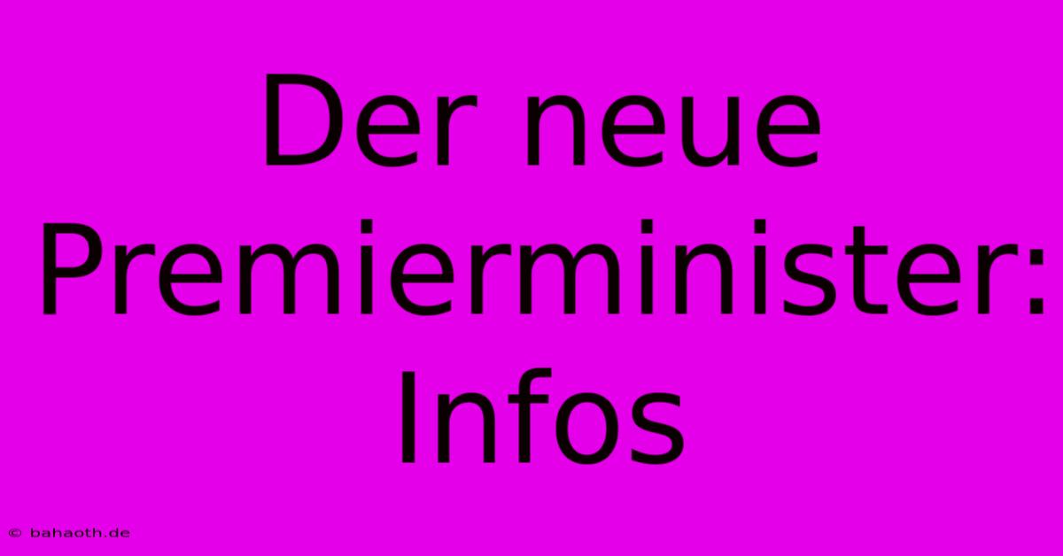 Der Neue Premierminister:  Infos