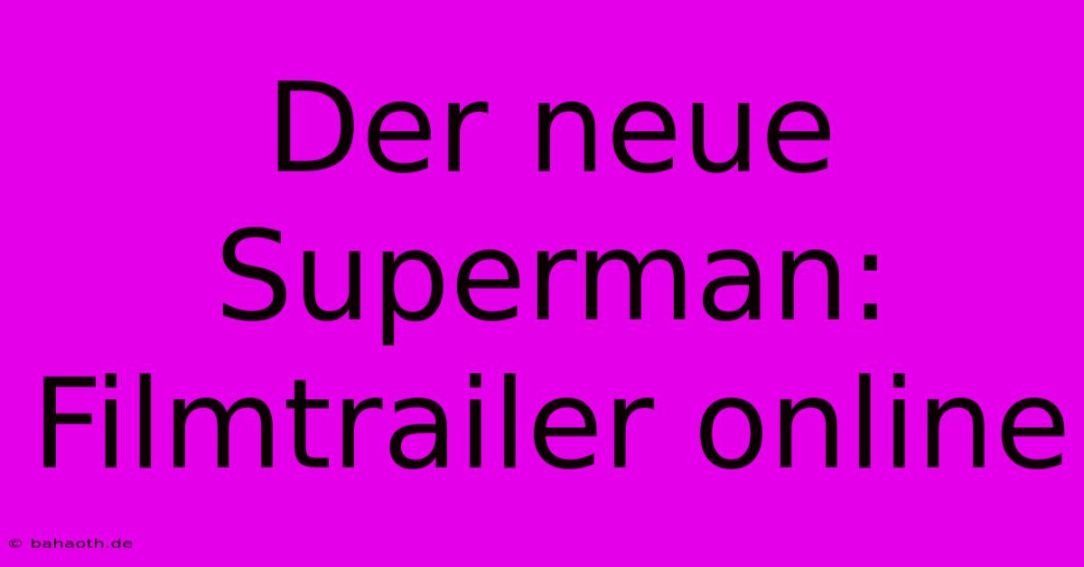 Der Neue Superman: Filmtrailer Online