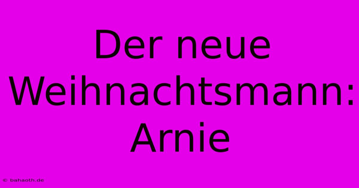 Der Neue Weihnachtsmann: Arnie