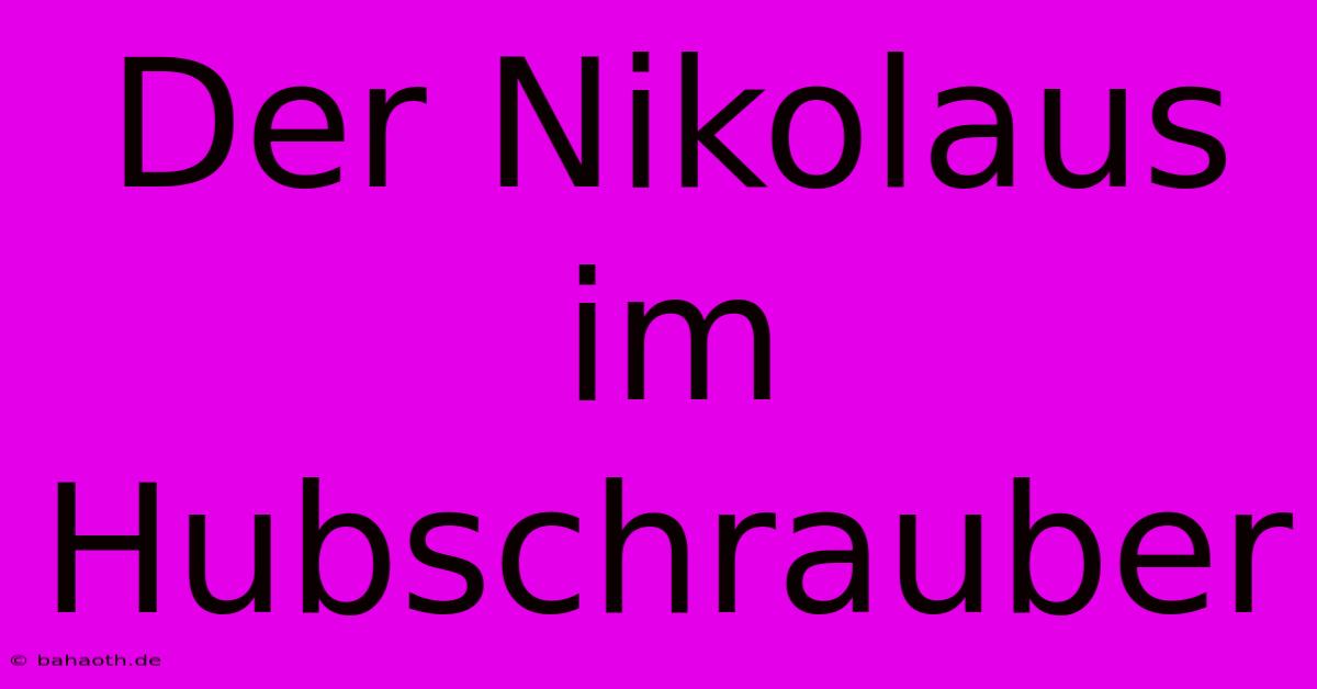 Der Nikolaus Im Hubschrauber