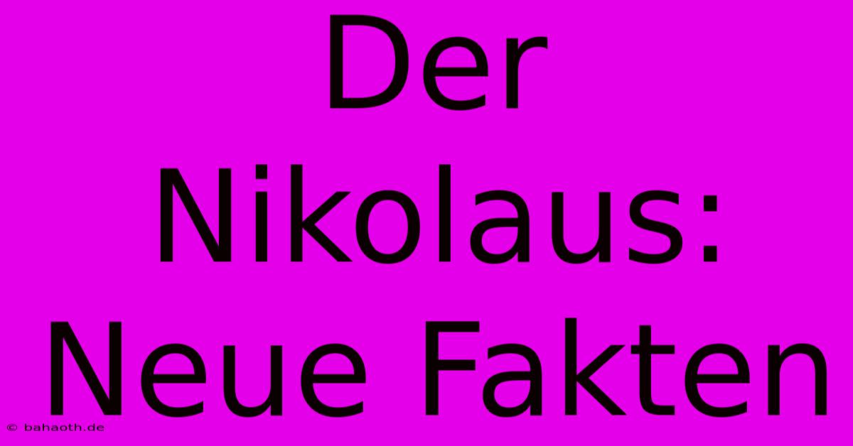 Der Nikolaus:  Neue Fakten