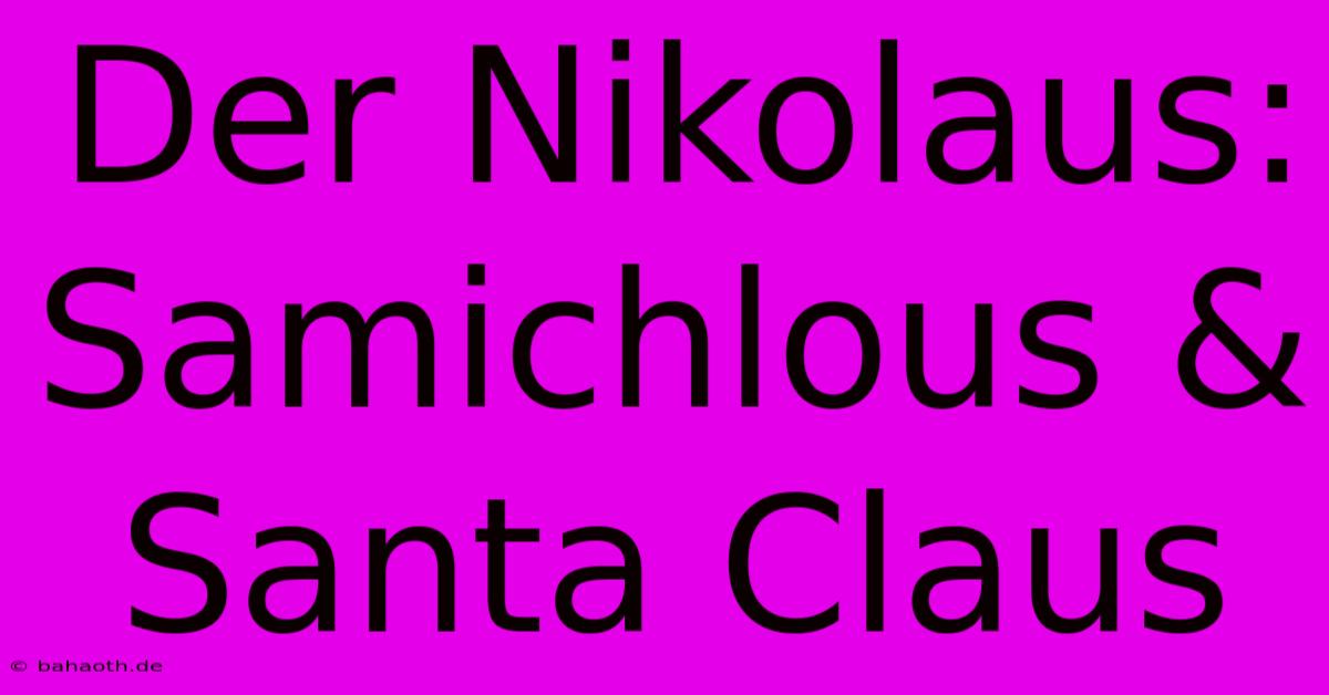 Der Nikolaus: Samichlous & Santa Claus