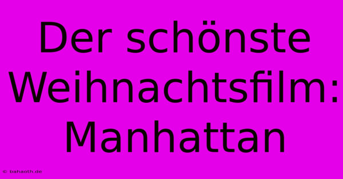 Der Schönste Weihnachtsfilm:  Manhattan