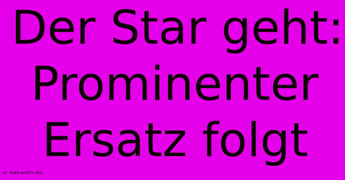 Der Star Geht: Prominenter Ersatz Folgt