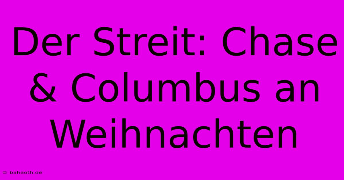 Der Streit: Chase & Columbus An Weihnachten