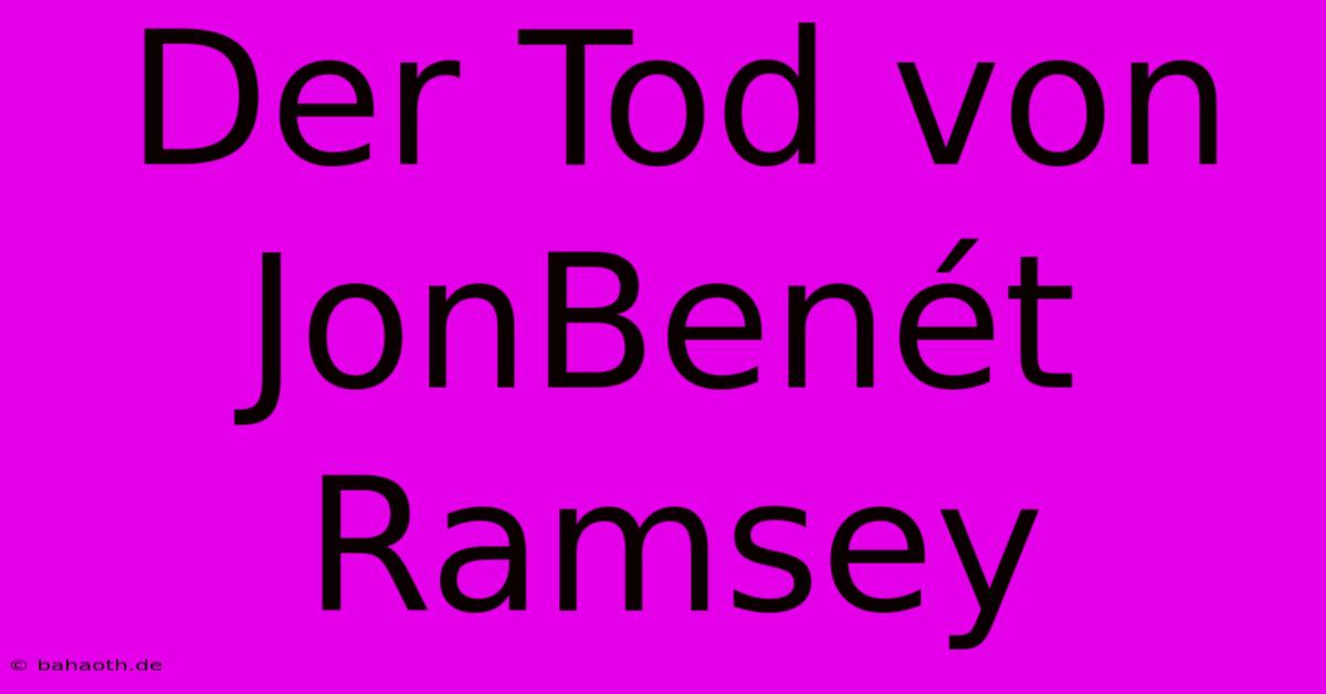 Der Tod Von JonBenét Ramsey