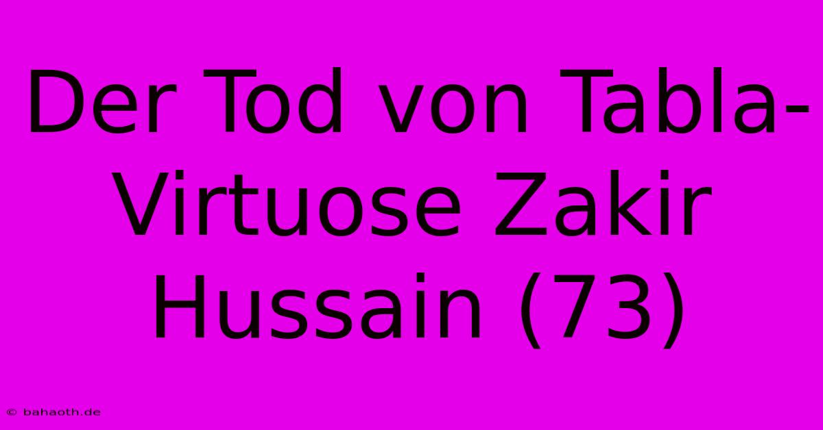 Der Tod Von Tabla-Virtuose Zakir Hussain (73)