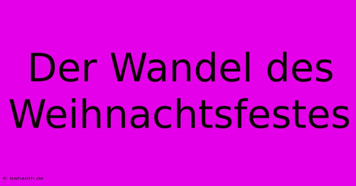 Der Wandel Des Weihnachtsfestes