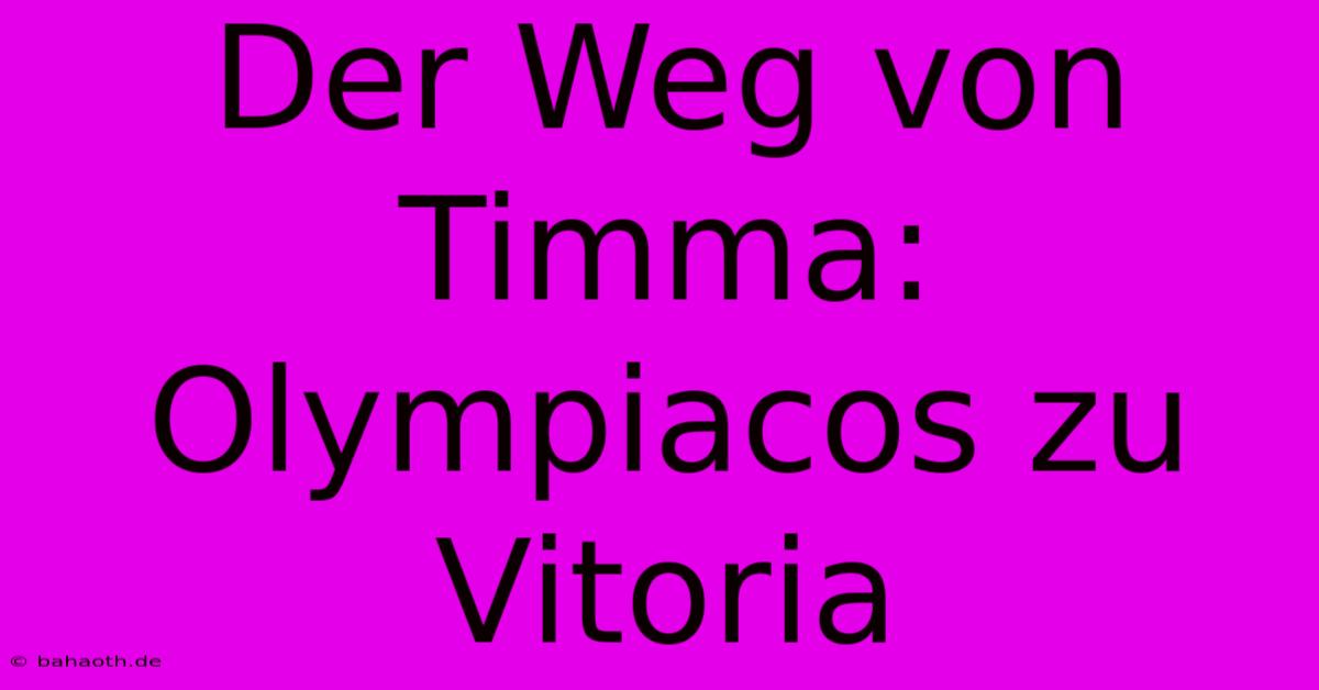 Der Weg Von Timma: Olympiacos Zu Vitoria