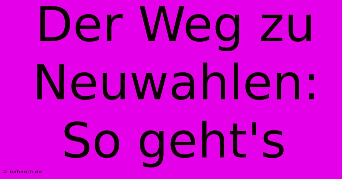 Der Weg Zu Neuwahlen: So Geht's