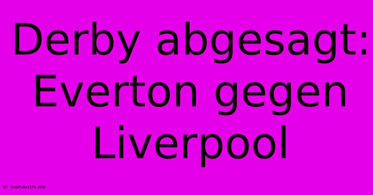 Derby Abgesagt: Everton Gegen Liverpool