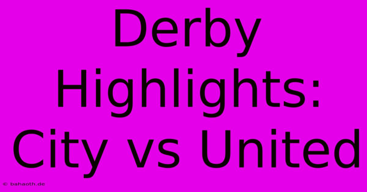 Derby Highlights: City Vs United