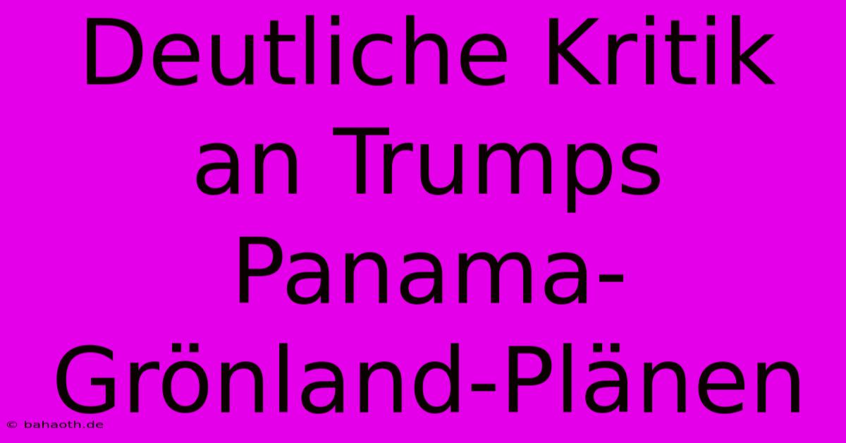 Deutliche Kritik An Trumps Panama-Grönland-Plänen