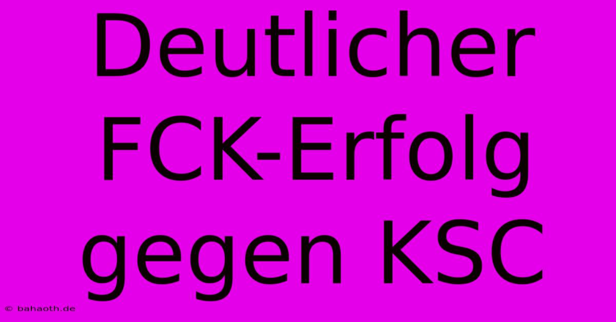 Deutlicher FCK-Erfolg Gegen KSC