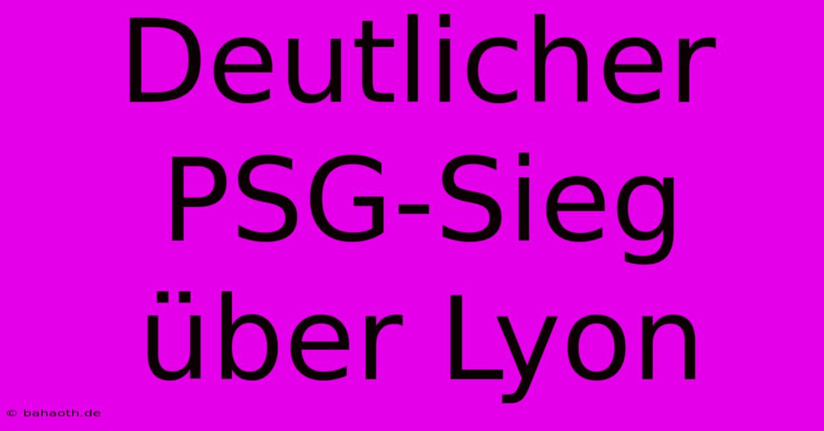 Deutlicher PSG-Sieg Über Lyon