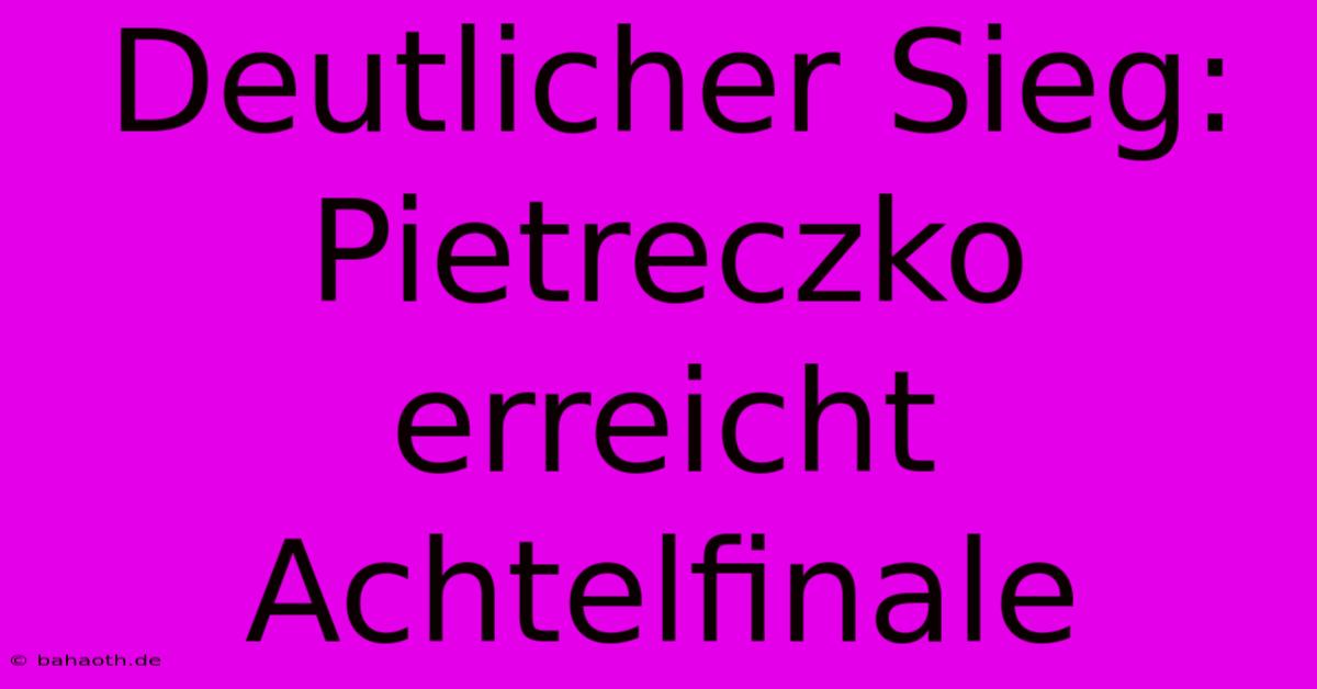 Deutlicher Sieg: Pietreczko Erreicht Achtelfinale