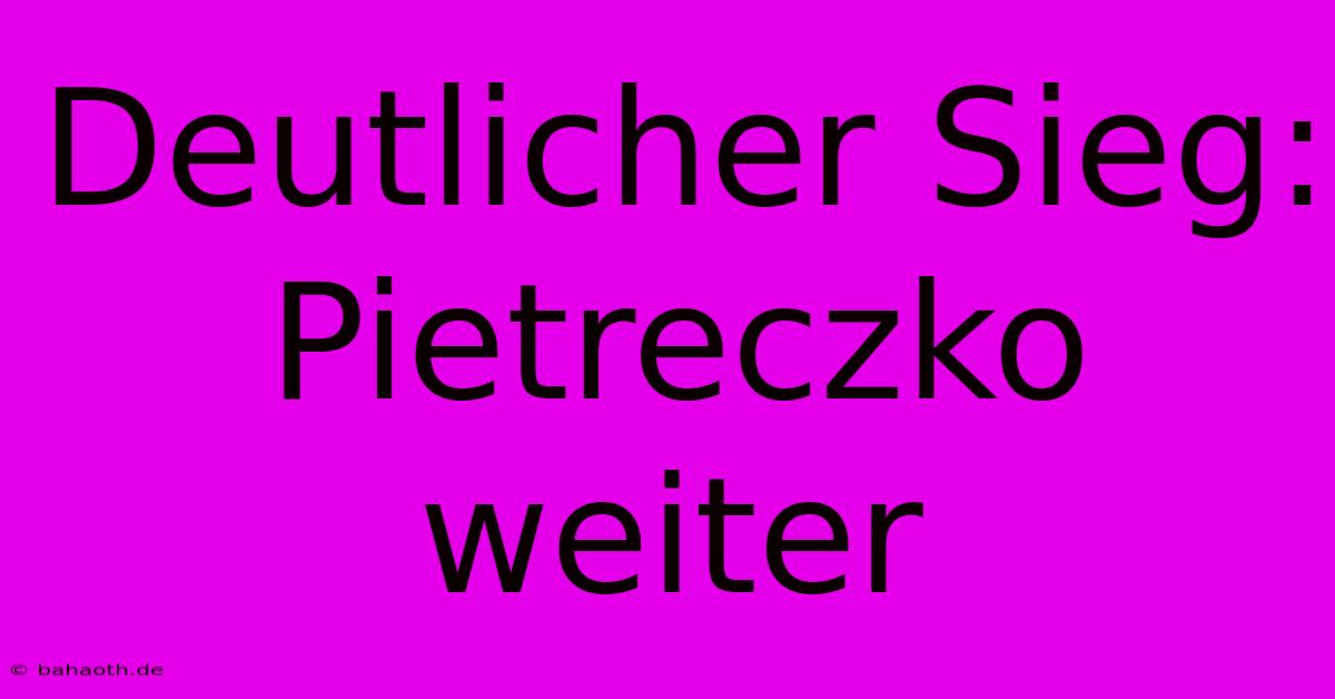 Deutlicher Sieg: Pietreczko Weiter