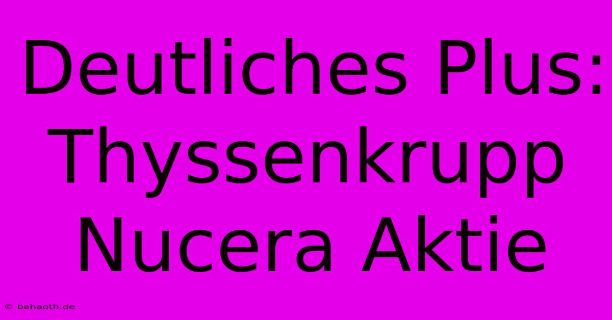 Deutliches Plus: Thyssenkrupp Nucera Aktie