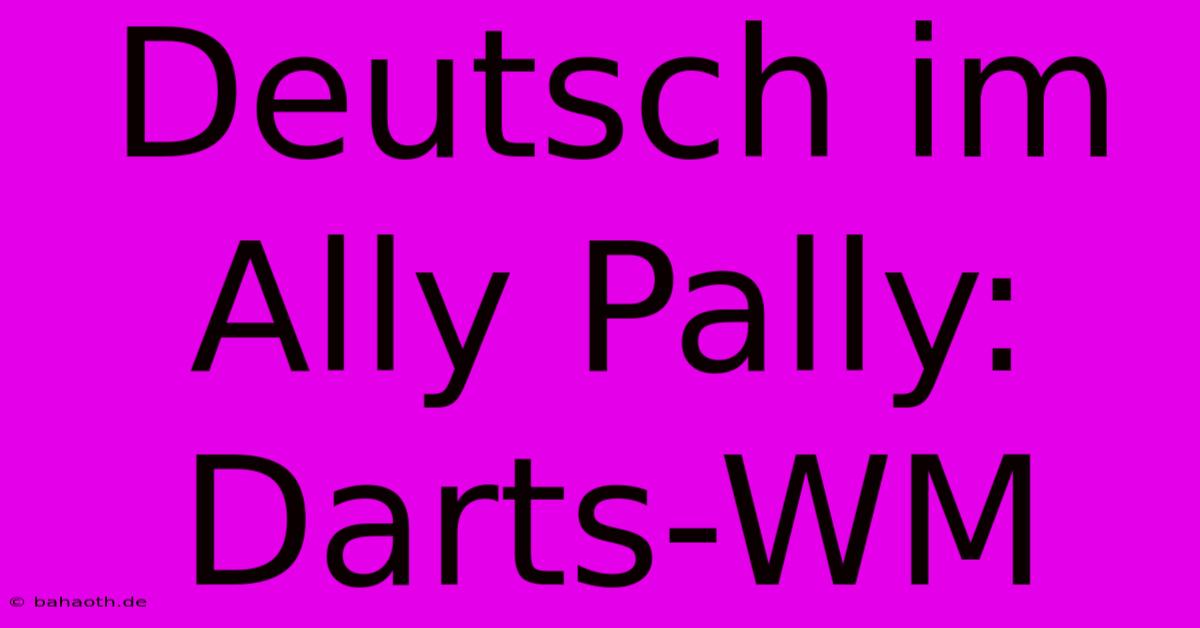 Deutsch Im Ally Pally: Darts-WM