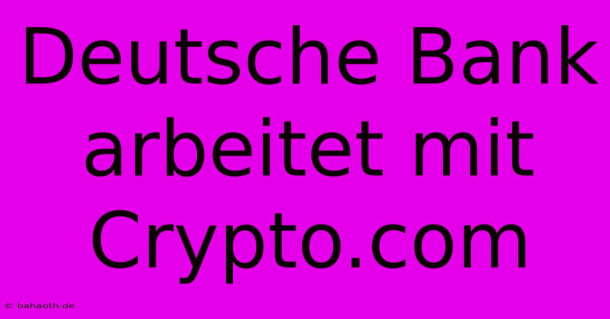 Deutsche Bank Arbeitet Mit Crypto.com