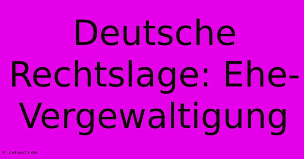 Deutsche Rechtslage: Ehe-Vergewaltigung