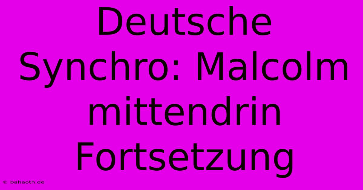 Deutsche Synchro: Malcolm Mittendrin Fortsetzung