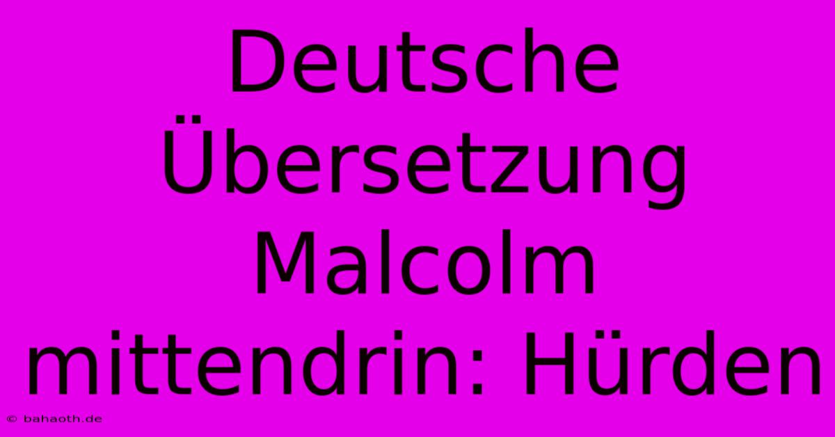 Deutsche Übersetzung Malcolm Mittendrin: Hürden