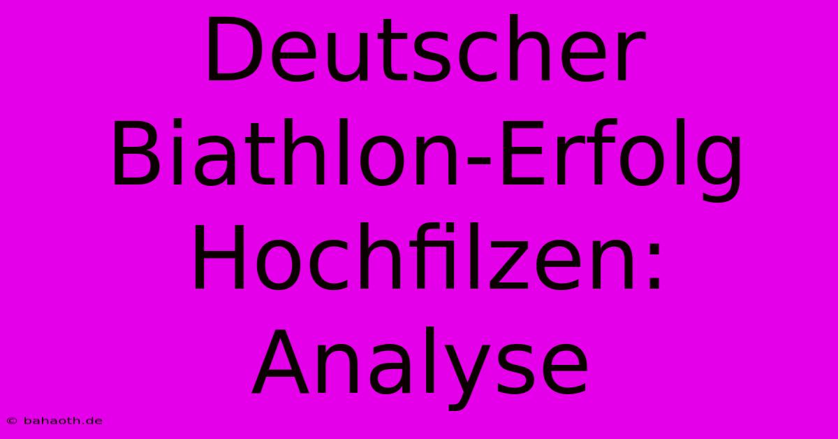 Deutscher Biathlon-Erfolg Hochfilzen: Analyse