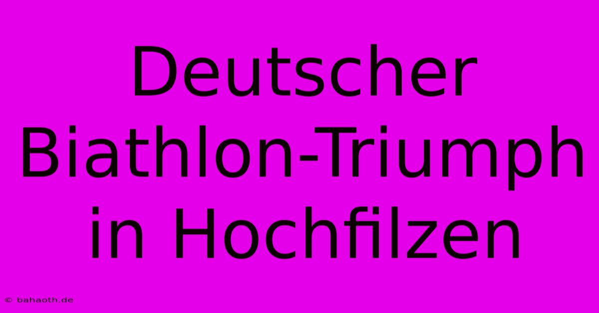 Deutscher Biathlon-Triumph In Hochfilzen