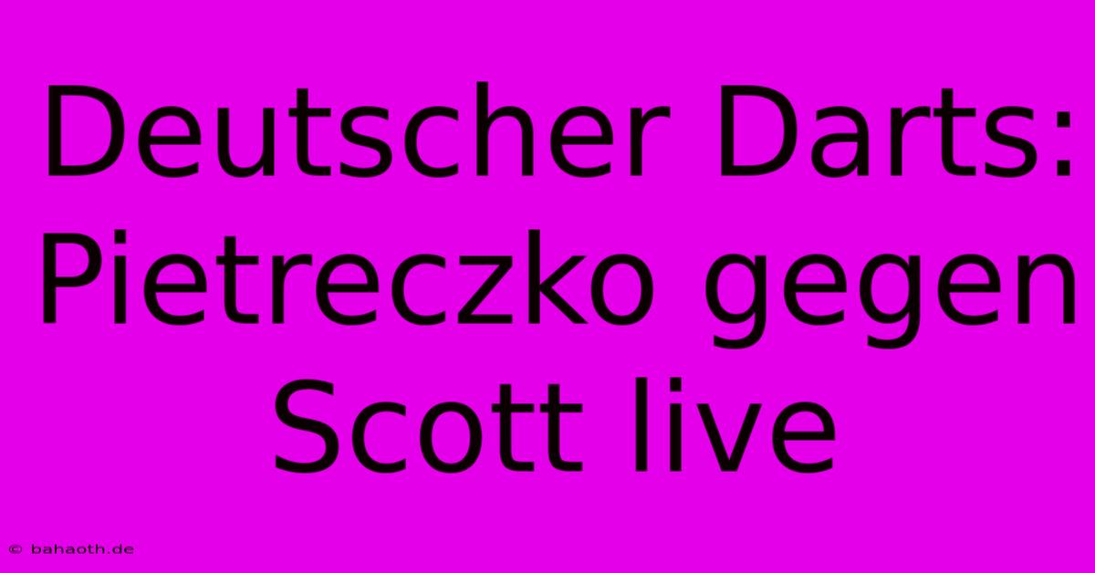 Deutscher Darts: Pietreczko Gegen Scott Live