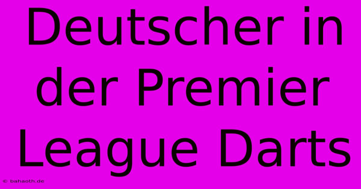 Deutscher In Der Premier League Darts