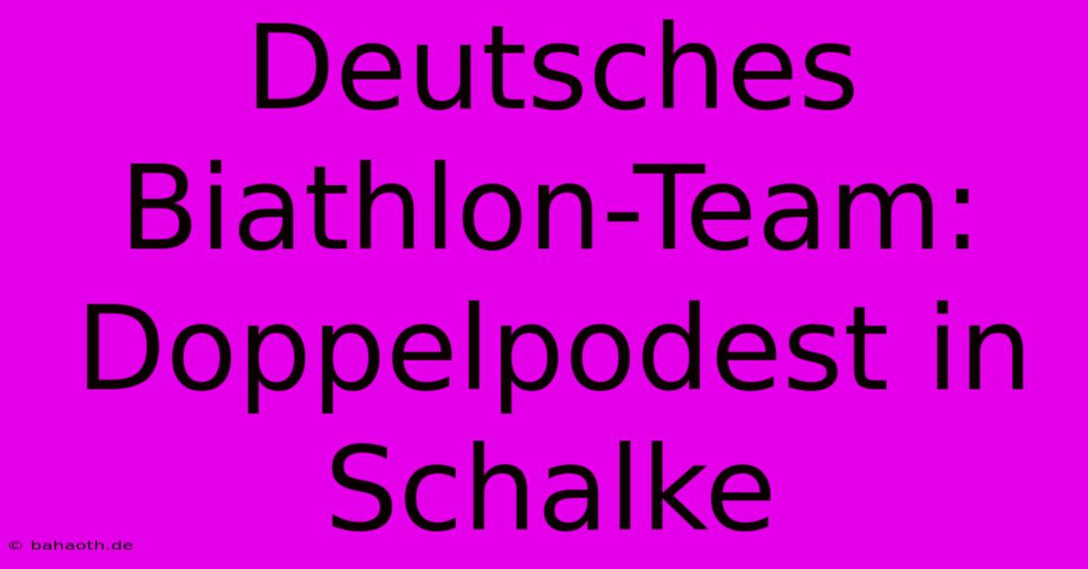 Deutsches Biathlon-Team: Doppelpodest In Schalke