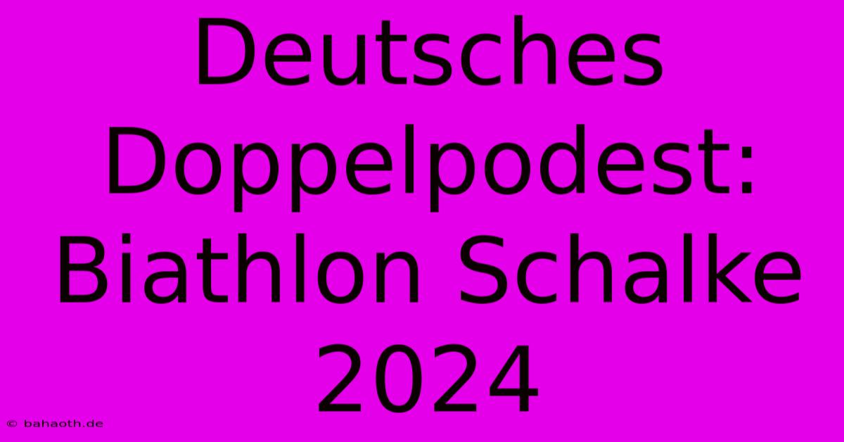 Deutsches Doppelpodest: Biathlon Schalke 2024