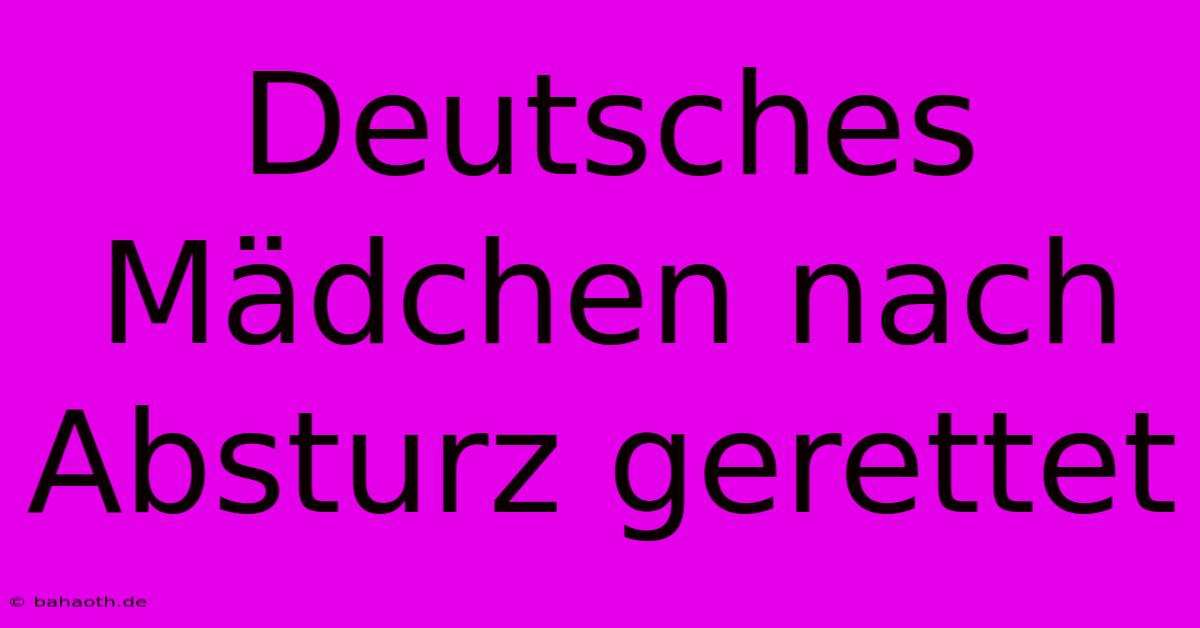 Deutsches Mädchen Nach Absturz Gerettet