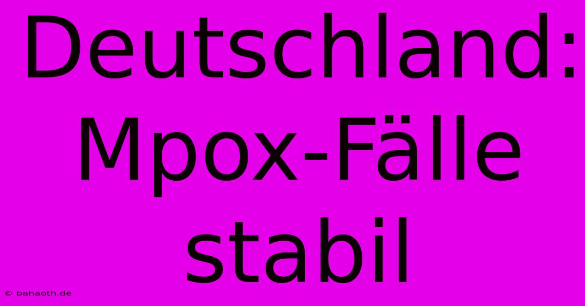 Deutschland: Mpox-Fälle Stabil