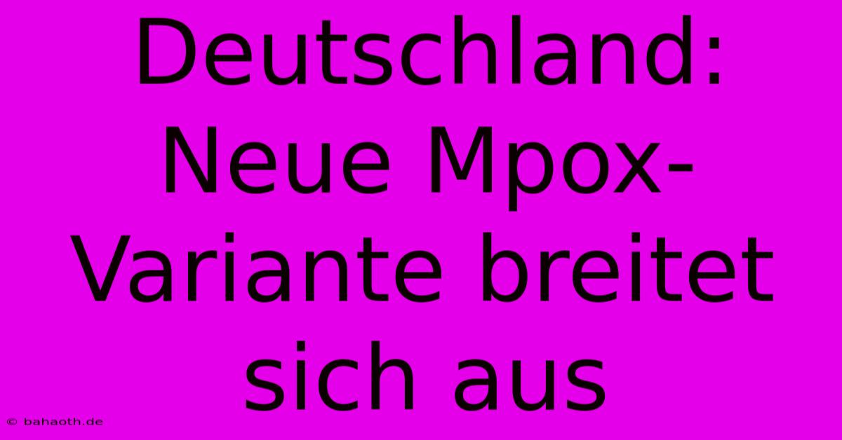 Deutschland:  Neue Mpox-Variante Breitet Sich Aus