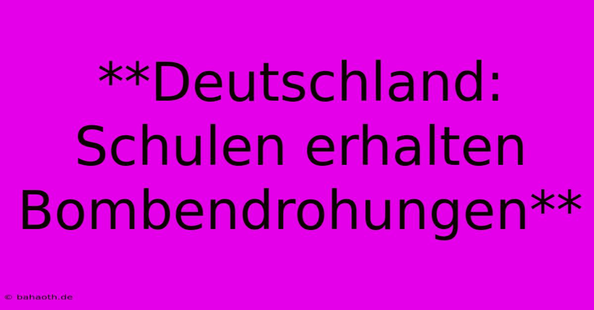 **Deutschland: Schulen Erhalten Bombendrohungen**